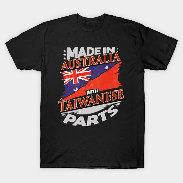 Made In Australia With Taiwanese Parts - Gift for Taiwanese From Taiwan T-Shirt by Country Flags